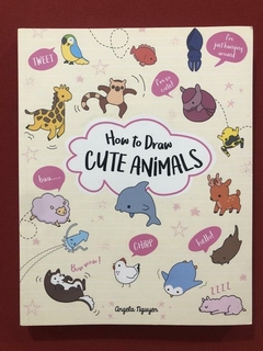 Livro - How To Draw Cute Animals - Angela Nguyen - Seminovo