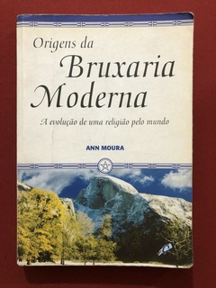 Livro - Origens Da Bruxaria Moderna - Ann Moura - Editora Gaia
