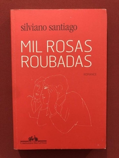 Livro - Mil Rosas Roubadas - Silviano Santiago - Seminovo