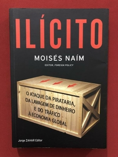 Livro - Ilícito: O Ataque - Moisés Naím - Ed. Jorge Zahar