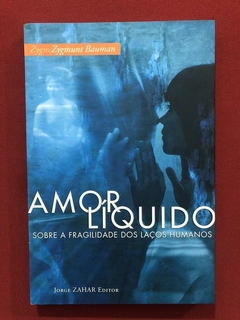Livro - Amor Líquido - Zygmunt Bauman - Jorge Zahar