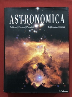 Livro - Astronomica - Galáxias Estrelas Planetas - Capa Dura - Fullman