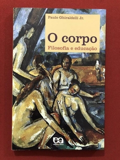 Livro - O Corpo - Paulo Ghiraldelli Jr. - Ed. Ática - Seminovo