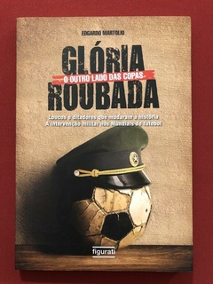 Livro - Glória Roubada - Edgardo Martolio - Figurati - Seminovo