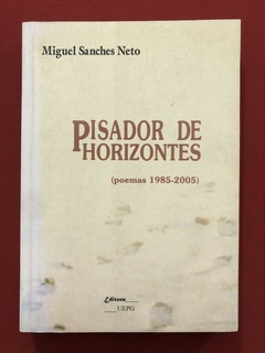 Livro - Pisador De Horizontes - Miguel Sanches Neto - UEPG