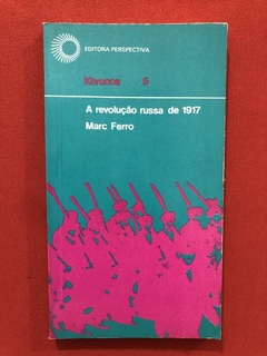 Livro - A Revolução Russa De 1917 - Marc Ferro - Perspectiva