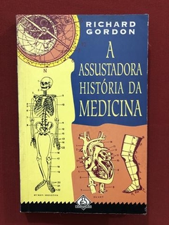 Livro- A Assustadora História Da Medicina- Richard Gordon