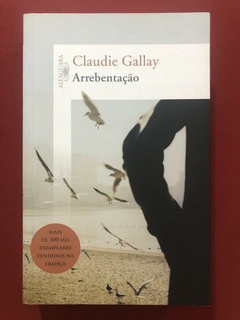 Livro - Arrebentação - Claudie Gallay - Ed. Alfaguara