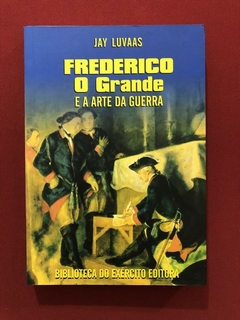 Livro - Frederico, O Grande E A Arte Da Guerra - Seminovo