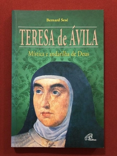 Livro - Teresa De Ávila: Mística E Andarilha - Bernard Sesé - Seminovo