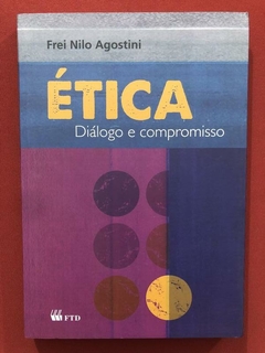 Livro - Ética: Diálogo E Compromisso - Frei Nilo Agostini - Ed. FTD