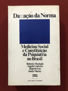 Livro - Danação Da Norma: Medicina Social E Constituição Da Psiquiatria - Graal