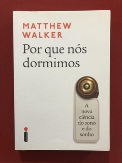 Livro - Por Que Nós Dormimos - Matthew Walker - Seminovo