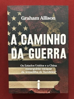 Livro - A Caminho Da Guerra - Graham Allison - Seminovo