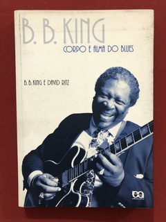Livro - Corpo E Alma Do Blues - B. B. King - David Ritz