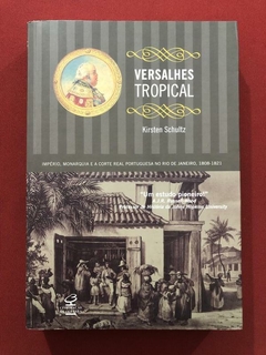 Livro - Versalhes Tropical - Kirsten Schultz - Seminovo