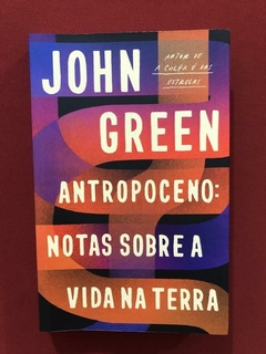 Livro- Antropoceno: Notas Sobre A Vida Na Terra - John Green