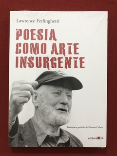 Livro - Poesia Como Arte Insurgente - Lawrence Ferlinghetti - Editora 34 - Novo