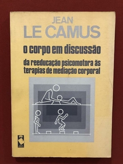 Livro - O Corpo Em Discussão - Jean Le Camus - Artes Médicas