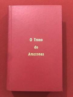 Livro - O Trono Do Amazonas - Bertita Harding - José Olympio