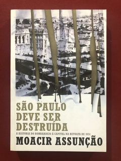 Livro - São Paulo Deve Ser Destruída - Moacir Assunção - Record