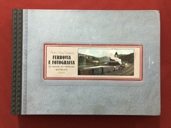 Livro - Ferrovia E Fotografia No Brasil Da Primeira República - Pedro Karp