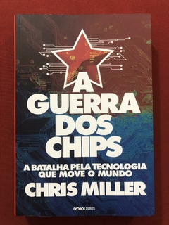 Livro - A Guerra Dos Chips - Chris Miller - Globo Livros - Seminovo