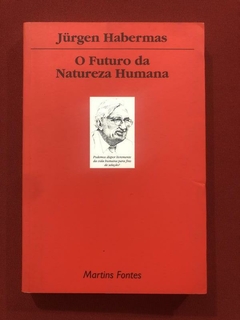 Livro - O Futuro Da Natureza Humana - Jurgen Habermas - Martins Fontes