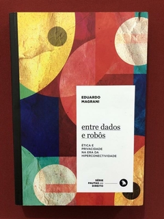 Livro - Entre Dados E Robôs - Eduardo Magrani - Seminovo