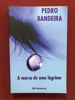 Livro- A Marca De Uma Lágrima - Pedro Bandeira - Ed. Moderna