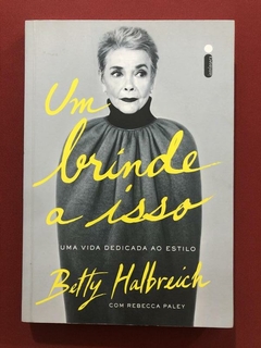 Livro - Um Brinde A Isso - Betty Halbreich - Intrínseca - Seminovo