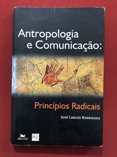 Livro - Antropologia E Comunicação: Princípios Radicais - José Carlos Rodrigues
