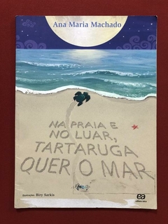 Livro - Na Praia E No Luar, Tartaruga Quer O Mar - Ana Maria Machado