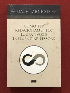 Livro - Como Ter Relacionamentos Lucrativos E Influenciar Pessoas - Dale Carnegie