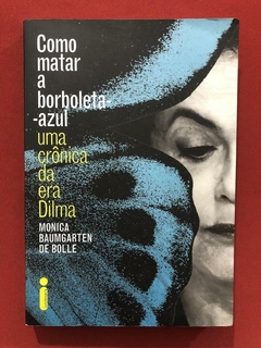 Livro - Como Matar A Borboleta-Azul - Monica B. - Seminovo