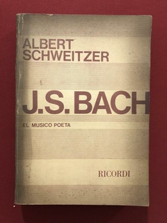 Livro - J. S. Bach: El Musico Poeta - Albert Schweitzer - Ed. Ricordi