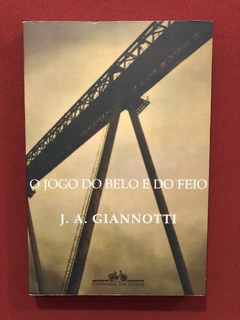 Livro- O Jogo Do Belo E Do Feio - J. A. Giannotti - Seminovo