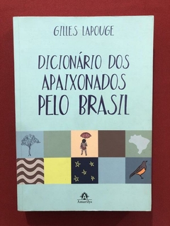 Livro- Dicionário Dos Apaixonados Pelo Brasil- Gilles Lapoug