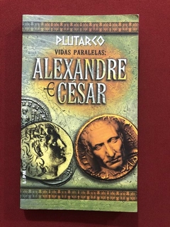 Livro - Vidas Paralelas: Alexandre E César - Plutarco - Editora L&PM