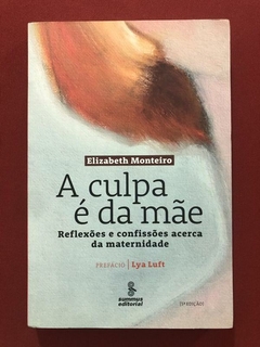 Livro - A Culpa É Da Mãe - Elizabeth Monteiro - Summus - Seminovo