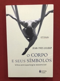 Livro - O Corpo E Seus Símbolos - Jean-Yves Leloup - Semin.