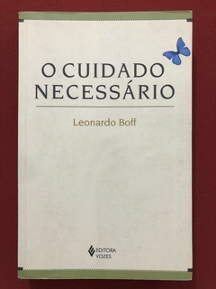 Livro - O Cuidado Necessário - Leonardo Boff - Editora Vozes