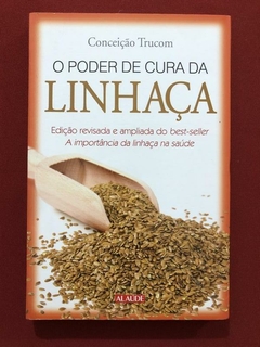 Livro - O Poder De Cura Da Linhaça - Conceição Trucom - Semin