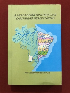 Livro - A Verdadeira História Das Capitanias Hereditárias - José Baptista De Carvalho
