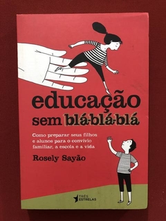Livro - Educação Sem Blá-Blá-Blá - Rosely Sayão - Seminovo
