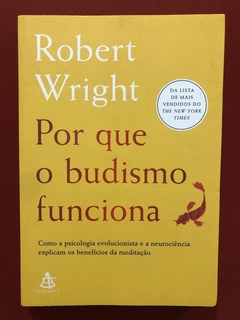 Livro - Por Que O Budismo Funciona - Robert Wright - Seminov