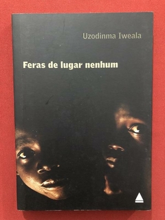 Livro - Feras De Lugar Nenhum - Uzodinma Iweala - Nova Fronteira - Seminovo