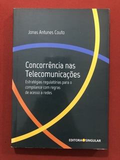 Livro - Concorrência Nas Telecomunicações - Jonas Antunes Couto - Seminovo