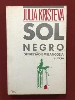 Livro - Sol Negro: Depressão e Melancolia - Julia Kristeva