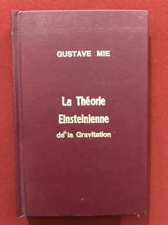 Livro - La Théorie Einsteinienne De La Gravitation - Gustave Mie